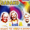 Sadako - Because the world is round | CD